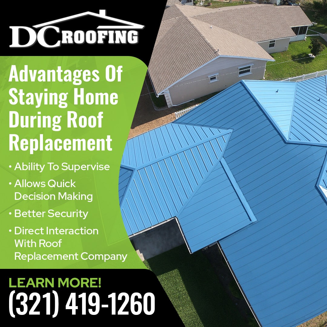 Advantages Of Staying Home During Roof Replacement